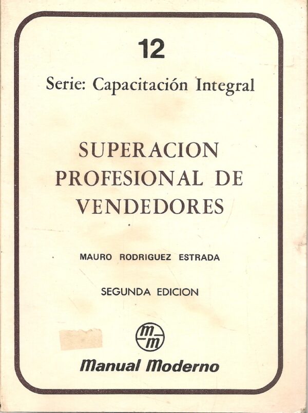 Serie de Capacitación Integral. Vol. 12 Superación profesional de Vendedores